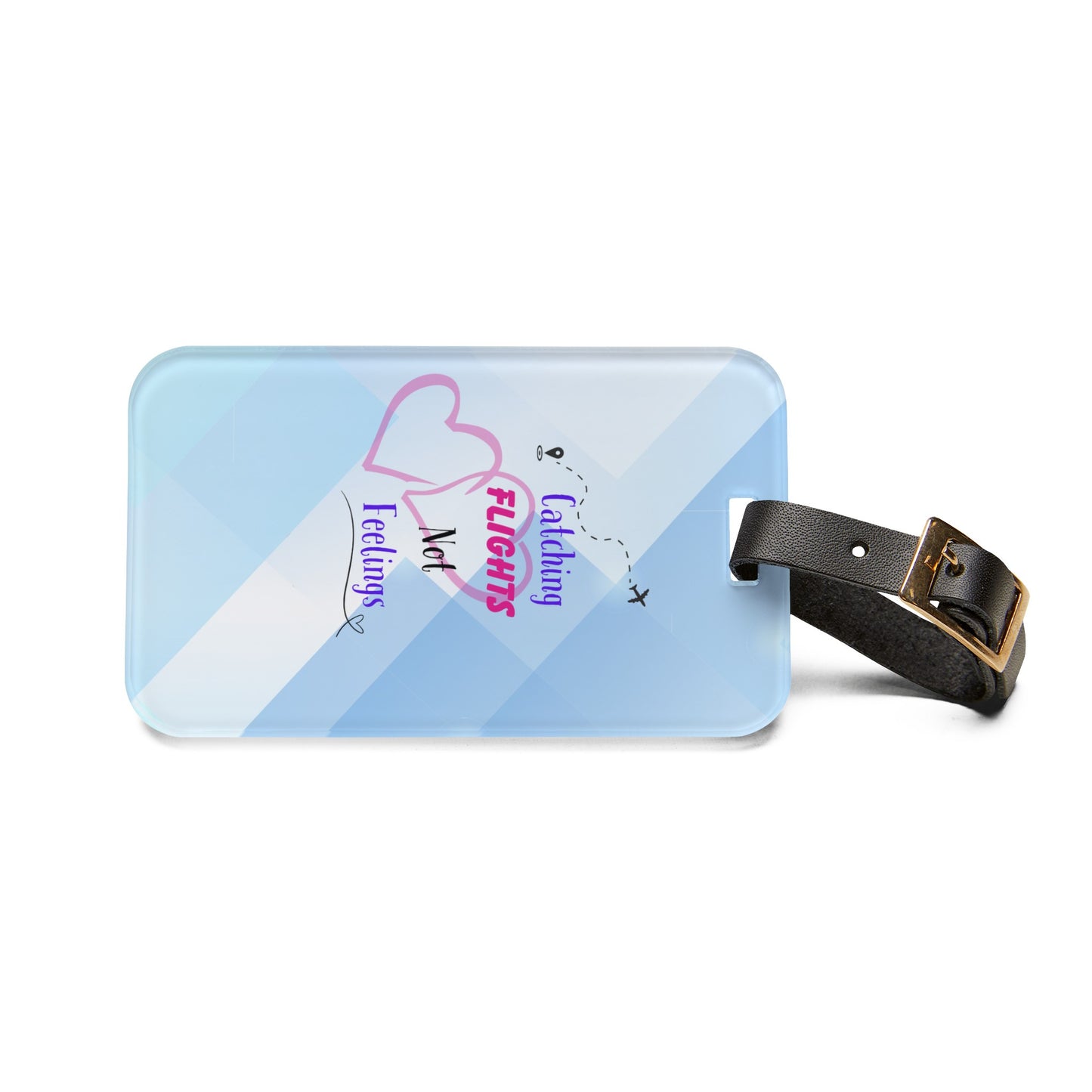 Catching Flights Not Feelings Luggage Tag