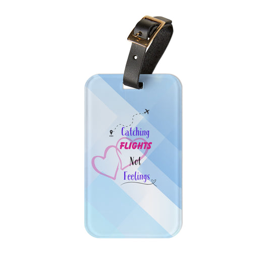 Catching Flights Not Feelings Luggage Tag