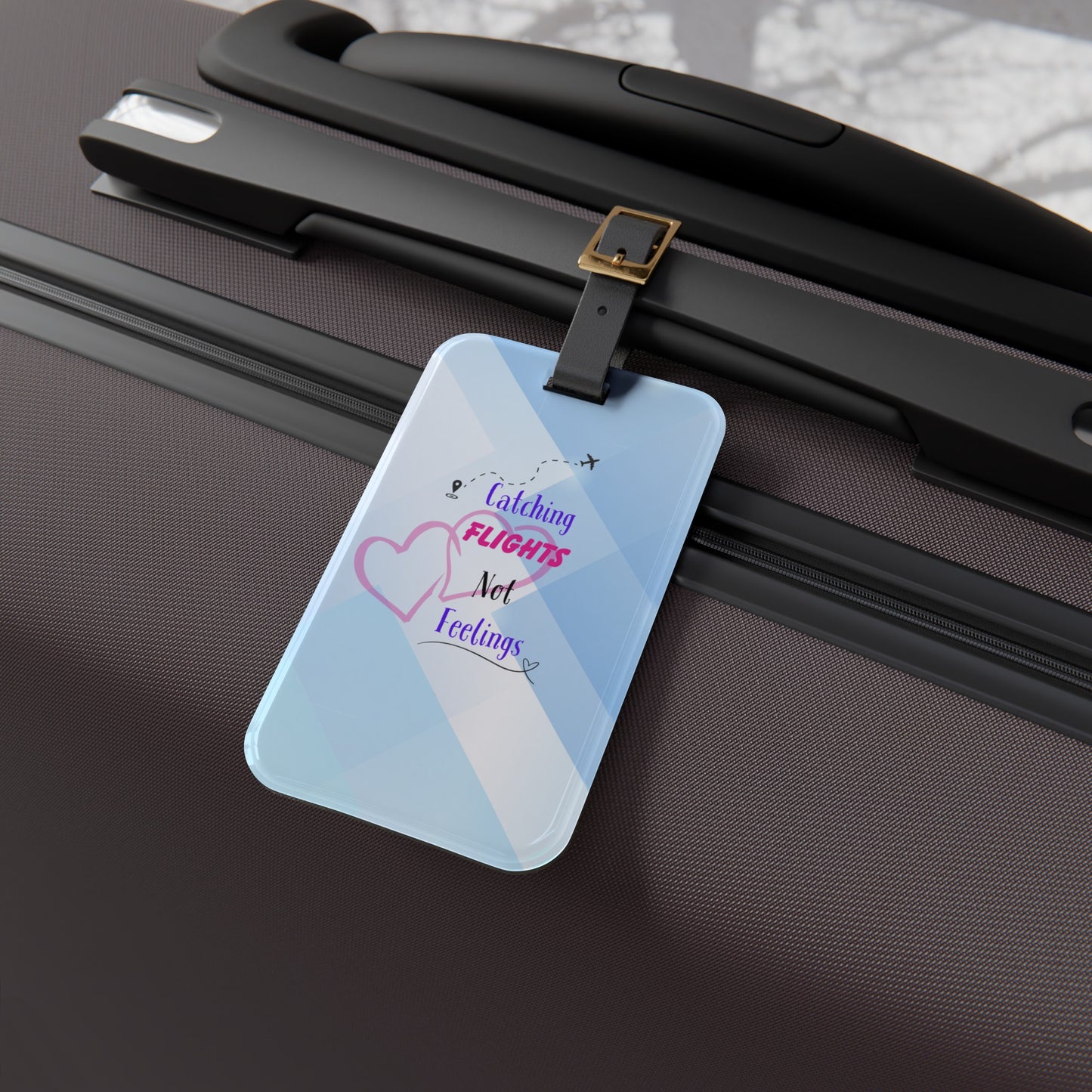 Catching Flights Not Feelings Luggage Tag